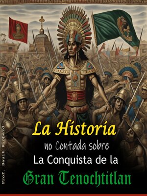 cover image of La historia no Contada sobre La Conquista de la Gran Tenochtitlan